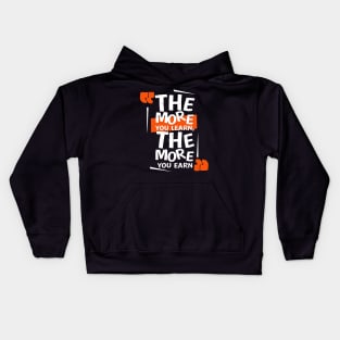 The more you learn - the more you earn T Shirt Kids Hoodie